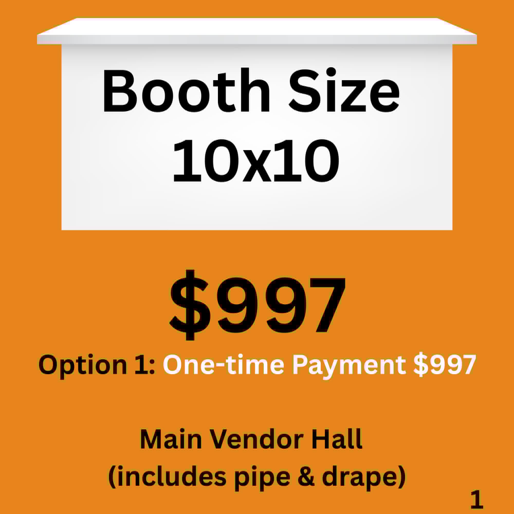 One-time Payment $997 Main Vendor Hall (includes pipe & drape)